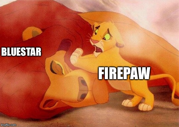 Mufasa’s Death (WARRIORS VERSION) | BLUESTAR; FIREPAW | image tagged in lion king,warrior cats,bluestar,firepaw | made w/ Imgflip meme maker