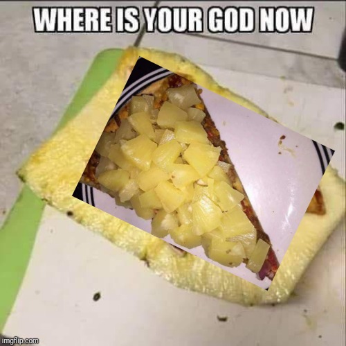 image tagged in pineapple,pineapple pizza,pizza | made w/ Imgflip meme maker