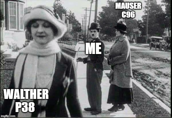 old time guns | MAUSER C96; ME; WALTHER P38 | image tagged in gun loving conservative | made w/ Imgflip meme maker