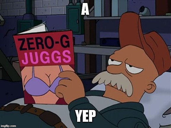 Scruffy Zero-G Juggs | A YEP | image tagged in scruffy zero-g juggs | made w/ Imgflip meme maker