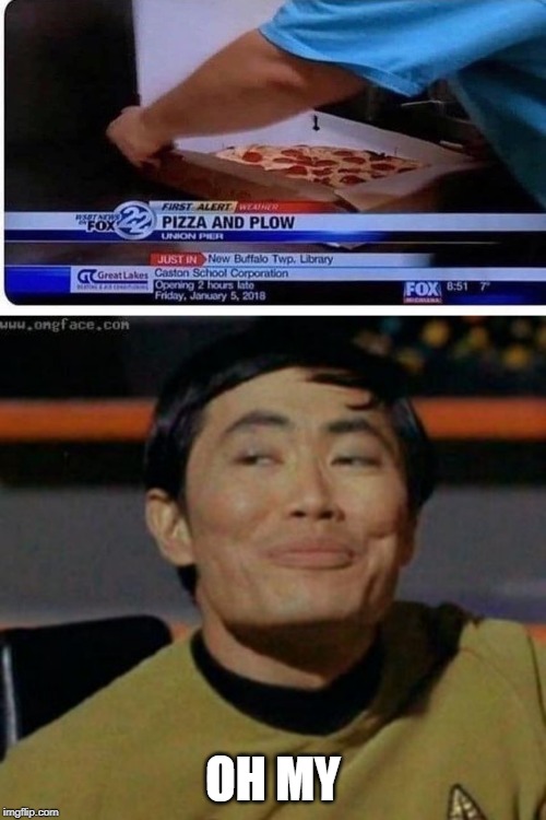 OH MY | image tagged in sulu,pizza | made w/ Imgflip meme maker