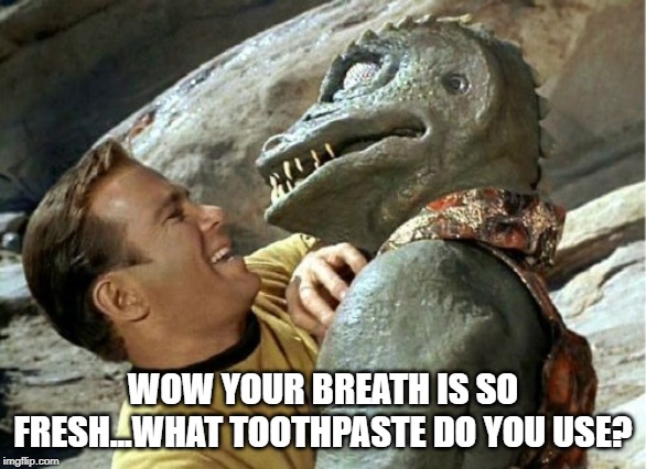 No Halitosis Gorn | WOW YOUR BREATH IS SO FRESH...WHAT TOOTHPASTE DO YOU USE? | image tagged in gorn wednesday | made w/ Imgflip meme maker