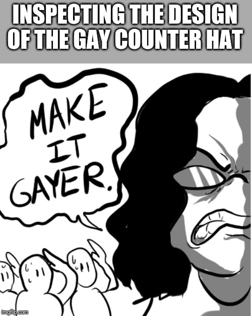 INSPECTING THE DESIGN OF THE GAY COUNTER HAT | made w/ Imgflip meme maker