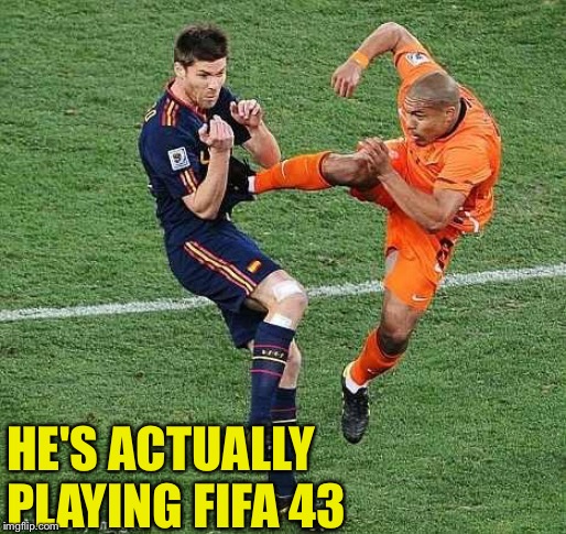 soccer | HE'S ACTUALLY PLAYING FIFA 43 | image tagged in soccer | made w/ Imgflip meme maker