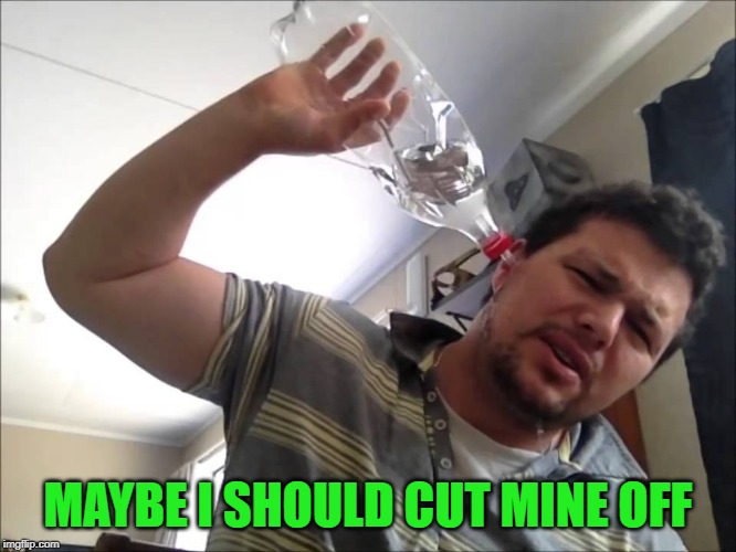 wash my ears out | MAYBE I SHOULD CUT MINE OFF | image tagged in wash my ears out | made w/ Imgflip meme maker