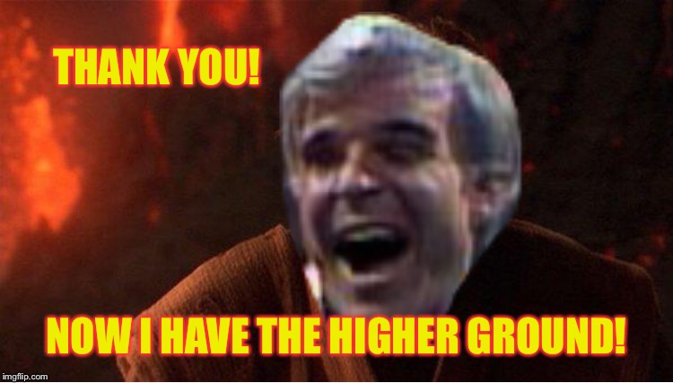 THANK YOU! NOW I HAVE THE HIGHER GROUND! | made w/ Imgflip meme maker