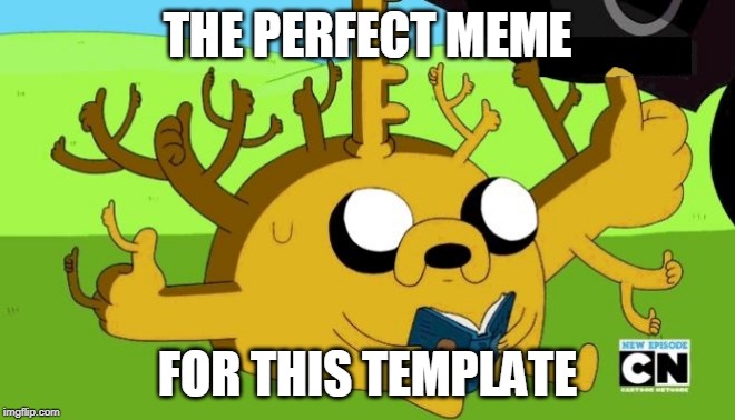 THUMBS UP ALL OVER JAKE | THE PERFECT MEME FOR THIS TEMPLATE | image tagged in thumbs up all over jake | made w/ Imgflip meme maker