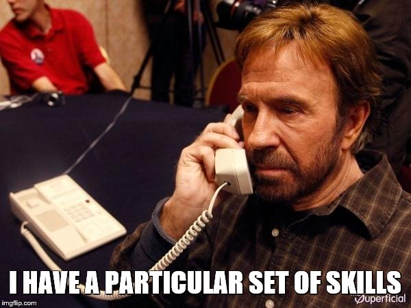 Chuck Norris Phone Meme | I HAVE A PARTICULAR SET OF SKILLS | image tagged in memes,chuck norris phone,chuck norris | made w/ Imgflip meme maker
