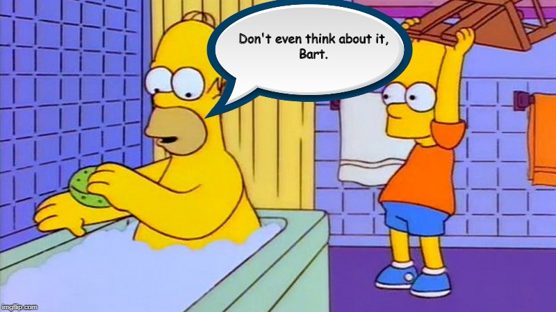don't you dare hit homer with a chair bart | Don't even think about it,
Bart. | image tagged in bart hitting homer with a chair | made w/ Imgflip meme maker