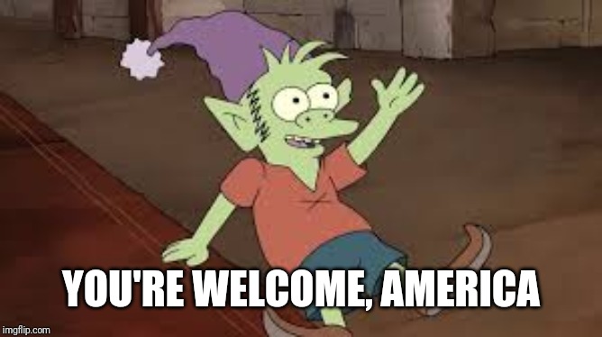 Elfo | YOU'RE WELCOME, AMERICA | image tagged in elfo | made w/ Imgflip meme maker