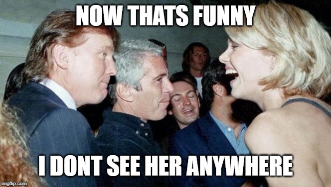 NOW THATS FUNNY I DONT SEE HER ANYWHERE | made w/ Imgflip meme maker