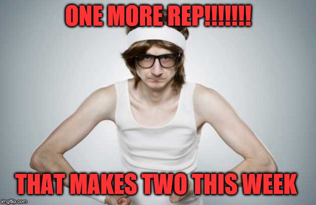 skinny flex | ONE MORE REP!!!!!!! THAT MAKES TWO THIS WEEK | image tagged in skinny flex | made w/ Imgflip meme maker
