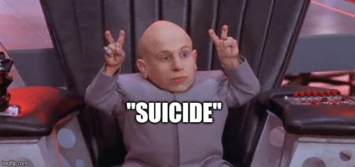 Mini Me Air Quotes | "SUICIDE" | image tagged in mini me air quotes | made w/ Imgflip meme maker