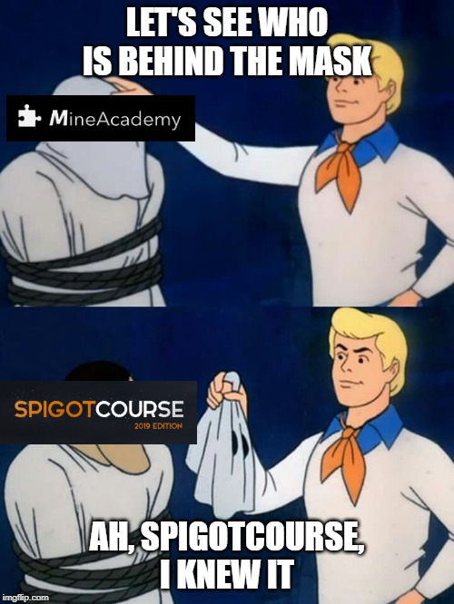 Fred mask | LET'S SEE WHO IS BEHIND THE MASK; AH, SPIGOTCOURSE, I KNEW IT | image tagged in fred mask | made w/ Imgflip meme maker
