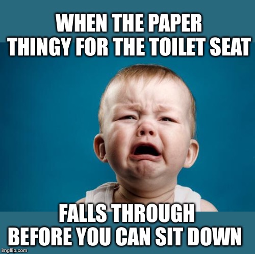 Slippery little things | WHEN THE PAPER THINGY FOR THE TOILET SEAT; FALLS THROUGH BEFORE YOU CAN SIT DOWN | image tagged in public restrooms,toilet seat covers,ugh,i didnt really need to go,yes i did | made w/ Imgflip meme maker