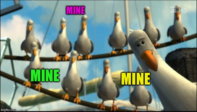 Nemo Seagulls Mine | MINE MINE MINE | image tagged in nemo seagulls mine | made w/ Imgflip meme maker