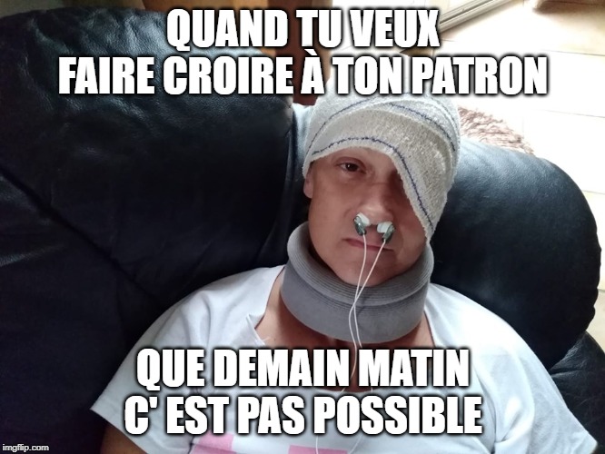 QUAND TU VEUX FAIRE CROIRE À TON PATRON; QUE DEMAIN MATIN C' EST PAS POSSIBLE | made w/ Imgflip meme maker