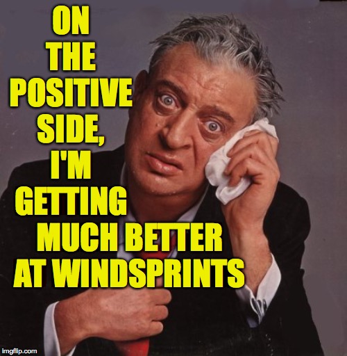 Rodney Dangerfield | ON THE POSITIVE SIDE, I'M GETTING MUCH BETTER AT WINDSPRINTS | image tagged in rodney dangerfield | made w/ Imgflip meme maker