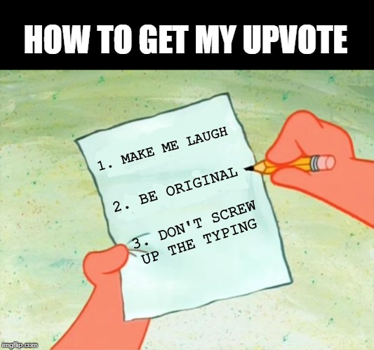 The List of Voting Requirements | HOW TO GET MY UPVOTE; 1. MAKE ME LAUGH; 2. BE ORIGINAL; 3. DON'T SCREW UP THE TYPING | image tagged in to do list | made w/ Imgflip meme maker