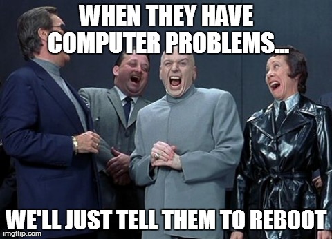 Rebooting | image tagged in memes,laughing villains | made w/ Imgflip meme maker