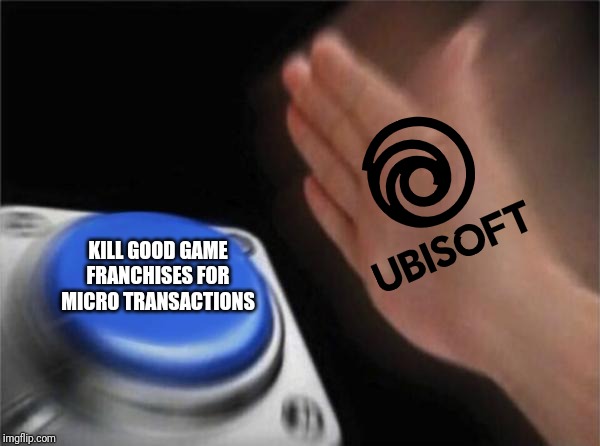 Blank Nut Button Meme | KILL GOOD GAME FRANCHISES FOR MICRO TRANSACTIONS | image tagged in memes,blank nut button | made w/ Imgflip meme maker