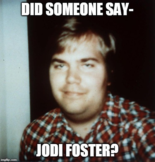 DID SOMEONE SAY- JODI FOSTER? | made w/ Imgflip meme maker