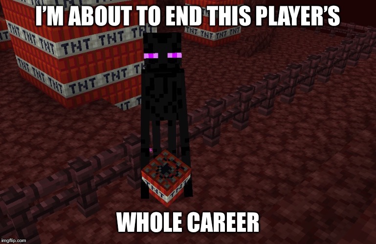 Demolition Enderman | I’M ABOUT TO END THIS PLAYER’S; WHOLE CAREER | image tagged in demolition enderman | made w/ Imgflip meme maker