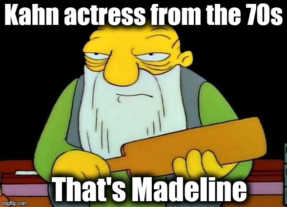 She was in "Blazing Saddles" and "Young Frankenstein" | Kahn actress from the 70s; That's Madeline | image tagged in memes,that's a paddlin' | made w/ Imgflip meme maker