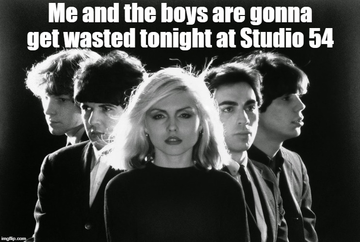 Me and the boys are gonna get wasted tonight at Studio 54 | made w/ Imgflip meme maker