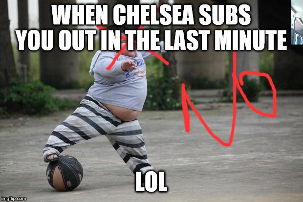 Soccer | WHEN CHELSEA SUBS YOU OUT IN THE LAST MINUTE; LOL | image tagged in soccer | made w/ Imgflip meme maker