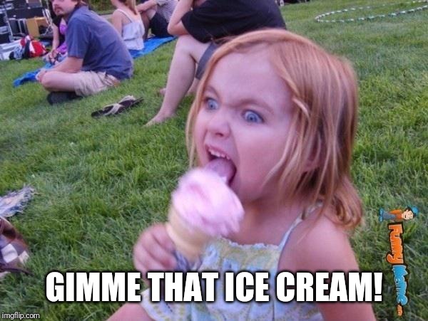 This ice cream tastes like your soul | GIMME THAT ICE CREAM! | image tagged in this ice cream tastes like your soul | made w/ Imgflip meme maker