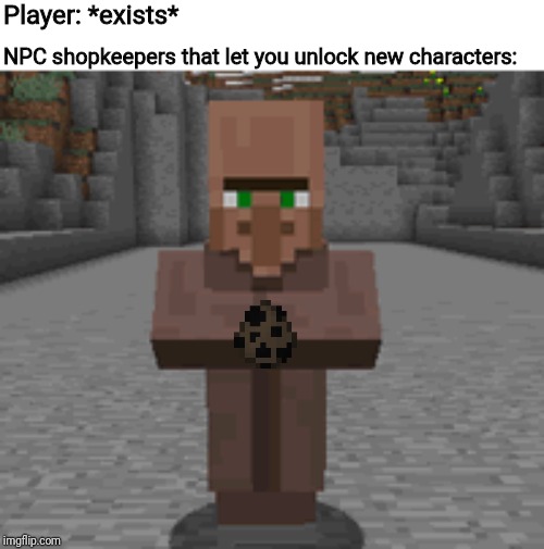 "Just a few emeralds to control someone" | Player: *exists*; NPC shopkeepers that let you unlock new characters: | image tagged in minecraft,gaming | made w/ Imgflip meme maker