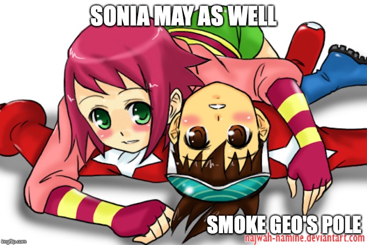 Sonia Playing With Geo | SONIA MAY AS WELL; SMOKE GEO'S POLE | image tagged in sonia strumm,geo stelar,memes,megaman,megaman star force | made w/ Imgflip meme maker