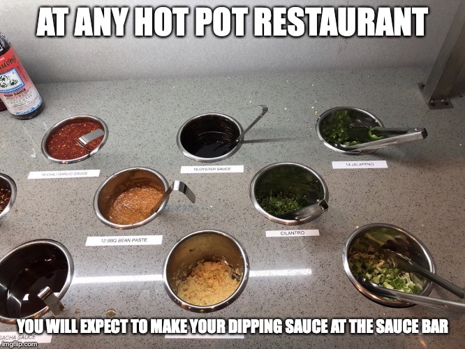 Sauce Bar | AT ANY HOT POT RESTAURANT; YOU WILL EXPECT TO MAKE YOUR DIPPING SAUCE AT THE SAUCE BAR | image tagged in sauce,memes,restaurant,hot pot | made w/ Imgflip meme maker