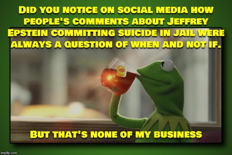 This prediction makes just over 90% of the social network community appear eerily psychic. | image tagged in jeffrey epstein,political,the clintons,politics | made w/ Imgflip meme maker