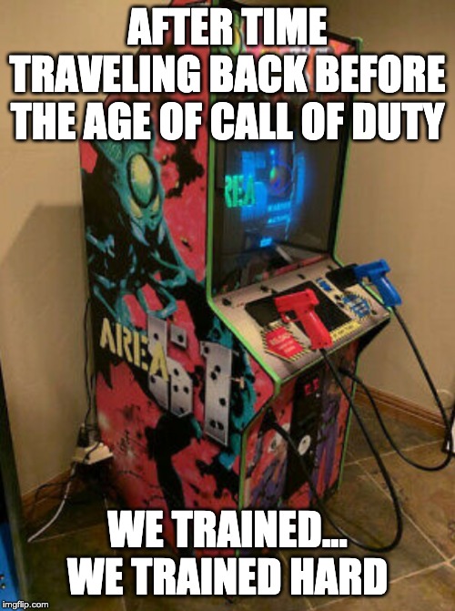 Area 51 | AFTER TIME TRAVELING BACK BEFORE THE AGE OF CALL OF DUTY; WE TRAINED... WE TRAINED HARD | image tagged in area 51 | made w/ Imgflip meme maker