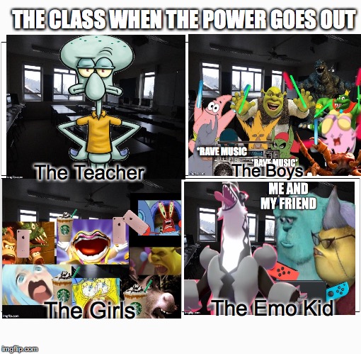 When the Power goes out | THE CLASS WHEN THE POWER GOES OUT; *RAVE MUSIC; The Teacher; The Boys; The Emo Kid; The Girls | image tagged in high school | made w/ Imgflip meme maker