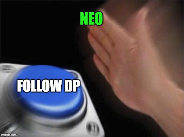 Blank Nut Button Meme | NEO FOLLOW DP | image tagged in memes,blank nut button | made w/ Imgflip meme maker