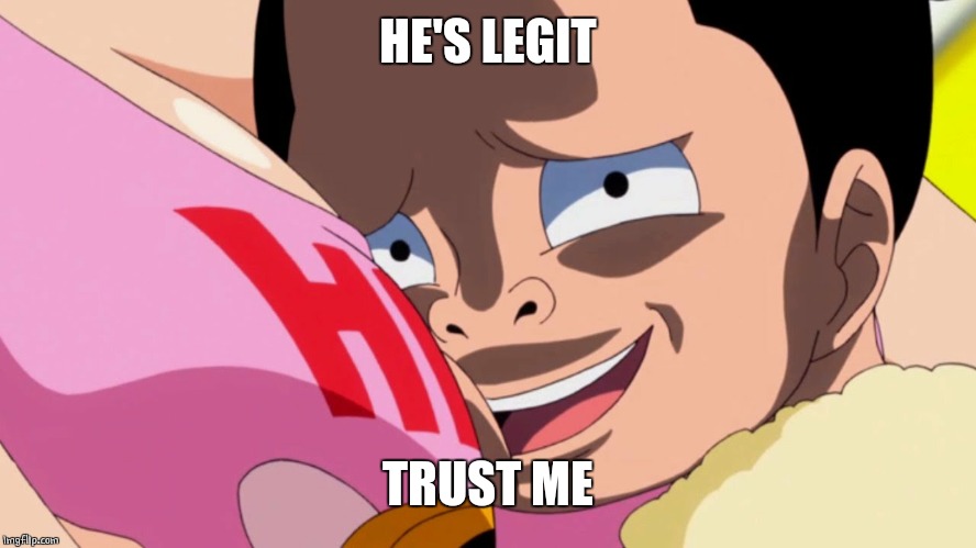 boob face | HE'S LEGIT TRUST ME | image tagged in boob face | made w/ Imgflip meme maker