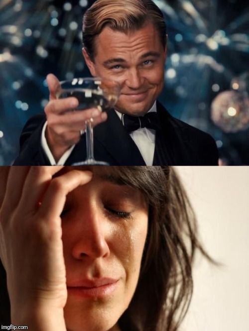 image tagged in memes,first world problems,leonardo dicaprio cheers | made w/ Imgflip meme maker