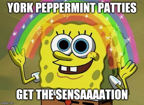 Imagination Spongebob Meme | YORK PEPPERMINT PATTIES; GET THE SENSAAAATION | image tagged in memes,imagination spongebob | made w/ Imgflip meme maker