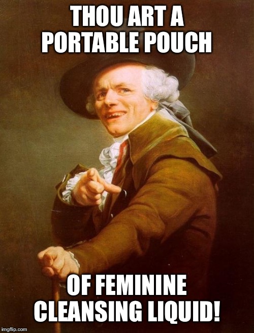 Joseph Ducreux | THOU ART A PORTABLE POUCH; OF FEMININE CLEANSING LIQUID! | image tagged in memes,joseph ducreux | made w/ Imgflip meme maker