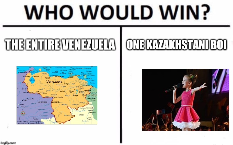 You Decide Comrades (VENEZUELA OR DANELIYA TULESHOVA?) | THE ENTIRE VENEZUELA; ONE KAZAKHSTANI BOI | image tagged in memes,who would win,venezuela,chavez,daneliya tuleshova,kazakhstan | made w/ Imgflip meme maker