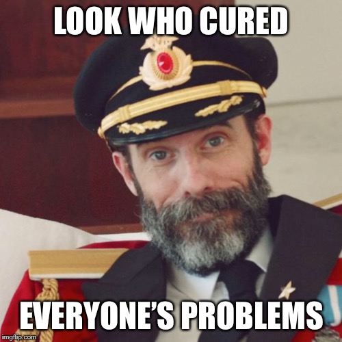 Captain Obvious | LOOK WHO CURED EVERYONE’S PROBLEMS | image tagged in captain obvious | made w/ Imgflip meme maker