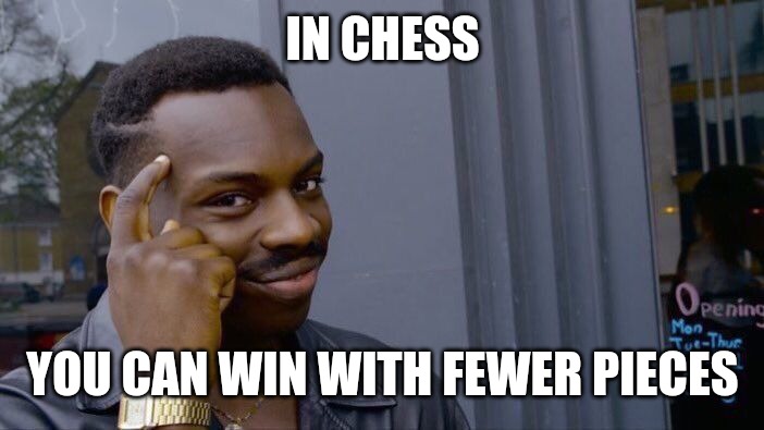 Roll Safe Think About It Meme | IN CHESS YOU CAN WIN WITH FEWER PIECES | image tagged in memes,roll safe think about it | made w/ Imgflip meme maker