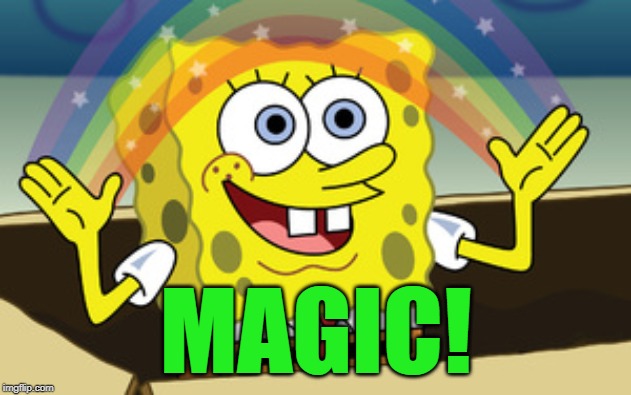 spongebob magic | MAGIC! | image tagged in spongebob magic | made w/ Imgflip meme maker