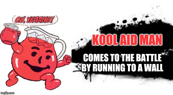 Super Smash Bros. SPLASH CARD | KOOL AID MAN; COMES TO THE BATTLE BY RUNNING TO A WALL | image tagged in super smash bros splash card,smash bros,kool aid man,kool aid,memes | made w/ Imgflip meme maker