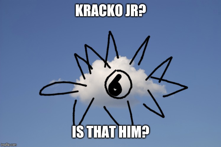 Cloud  | KRACKO JR? IS THAT HIM? | image tagged in cloud,kracko,kirby,memes | made w/ Imgflip meme maker