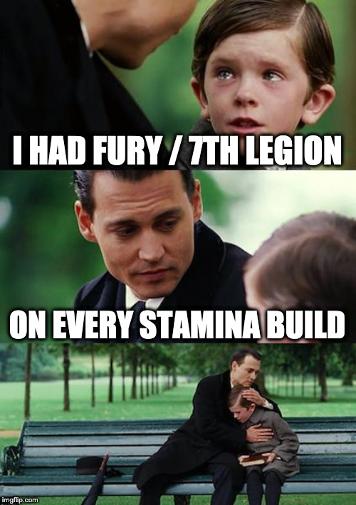 Finding Neverland Meme | I HAD FURY / 7TH LEGION; ON EVERY STAMINA BUILD | image tagged in memes,finding neverland | made w/ Imgflip meme maker