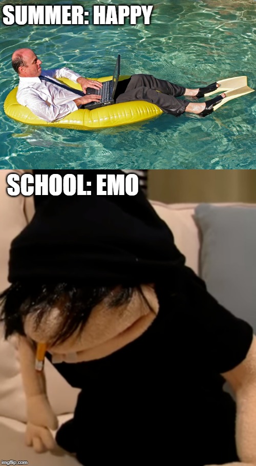SUMMER: HAPPY; SCHOOL: EMO | image tagged in summer fridays | made w/ Imgflip meme maker